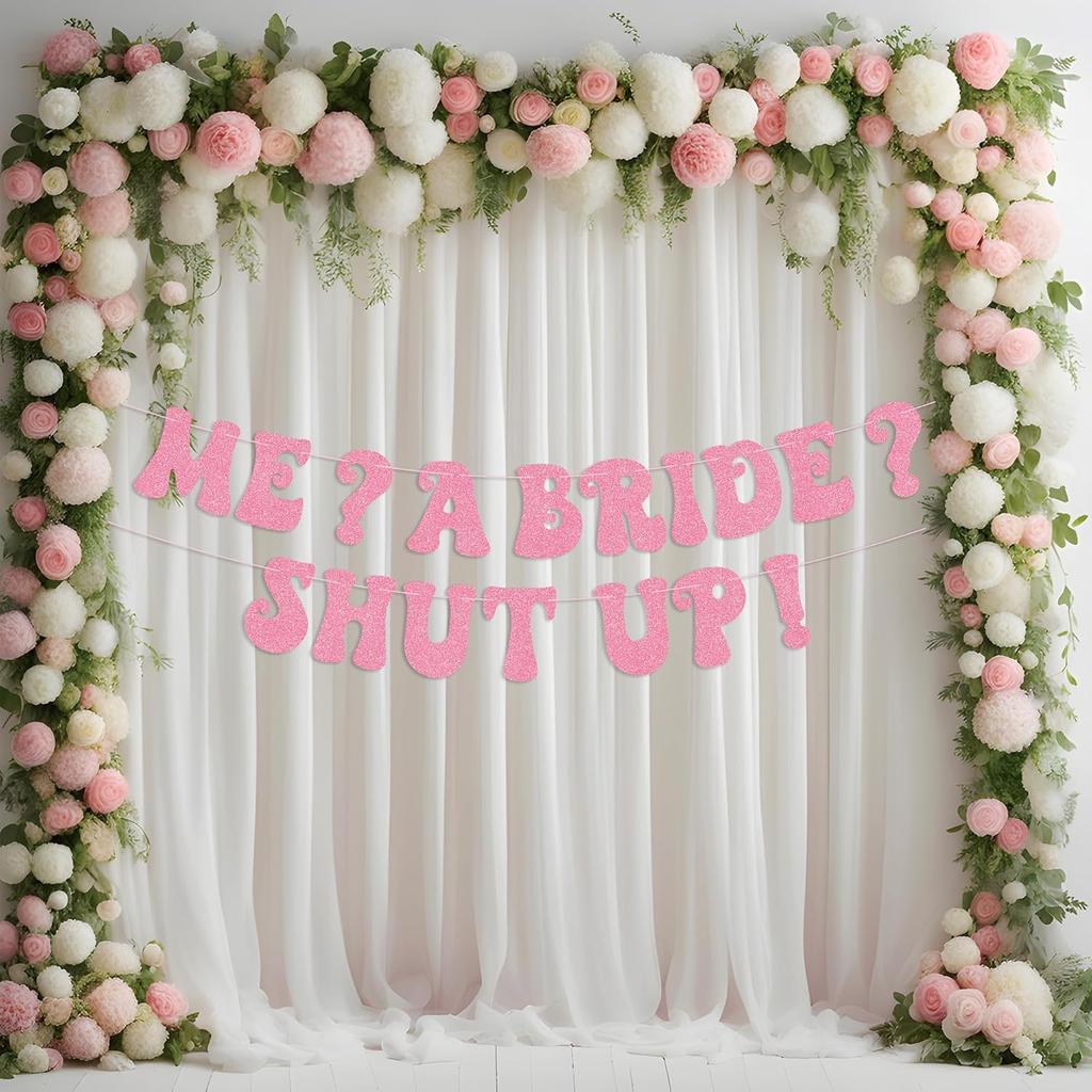 Princess Bachelorette Banner Me? A Bride? Shut Up! Glittery Rose Gold Banner for Bachelorette Party Decoration, Bridal Shower and Pre-Wedding Party