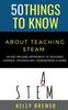 The 50 Things To Know About Teaching Steam : An Art Infused Approach To Teaching Science, Technology, Engineering & More : 10 Book