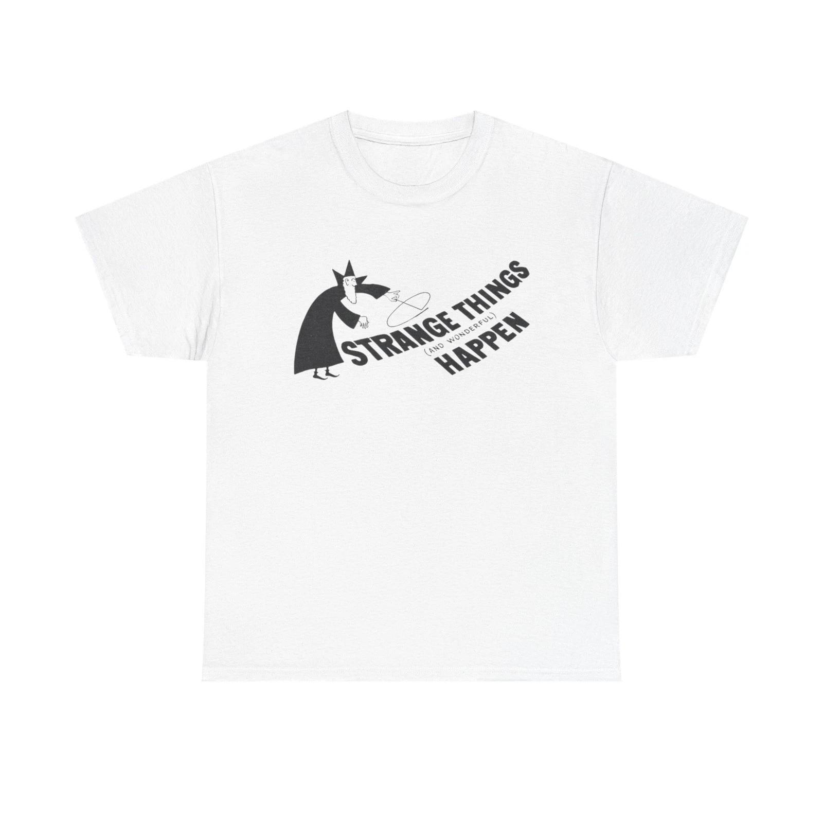 Strange Things Happen Graphic T-Shirt Unisex Heavy Cotton Tee Gift NEW S