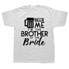 Funny Beer Me Brother Bride Marriage Wedding T Shirts Graphic Cotton Streetwear Short Sleeve Birthday Gifts Summer Style T-shirt