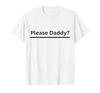 Please Daddy Kinky Apparel Funny Adult T-Shirt for BDSM Fans