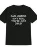 Lustiges Herren T-Shirt Meme Gaslighting Ist Nicht Real Du Bist Nur Verrückt T-Shirt Baumwolle Streetwear Oversize Lässig Neuheit Sommer Vintage