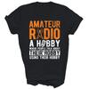 Amateur Radio A Hobby Ham Operator Funny Unisex Shirt Gift T-Shirt