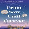 From Now Until Forever by Rowan Coleman Hardback Book 9781529376500