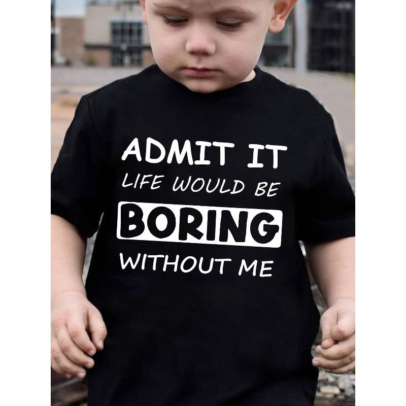 

European Size Boys Round Neck Short Sleeved T Shirt with Creative English Print ADMIT IT LIFE WOULD BE BORING WITHOUT ME 98cm чёрный