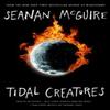 Tidal Creatures by Seanan McGuire Hardback Book 9781250333551