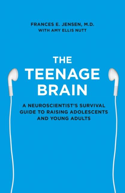 Bok The Teenage Brain : A Neuroscientist???s Survival Guide To Raising Adolescents and Young Adults