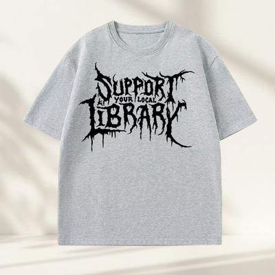Death Metal Print Tshirt Men Women Support Your Local Library Tshirt Librarian Gothic Tee Hip Hop Cotton Short Sleeve Tees