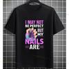 Funny I May Not Be Perfect But My Nails Are Slogan Unisexicurist Graphic Tshirt Pure Cotton Shortsleeve Round Neck Casual Tee