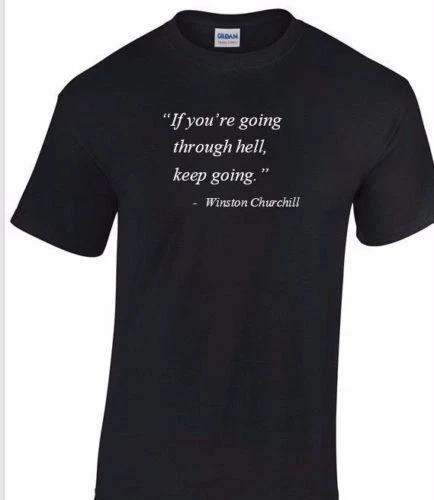 Winston Churchill Quote T-Shirt If You re Going Through Hell Motivational Shirt S