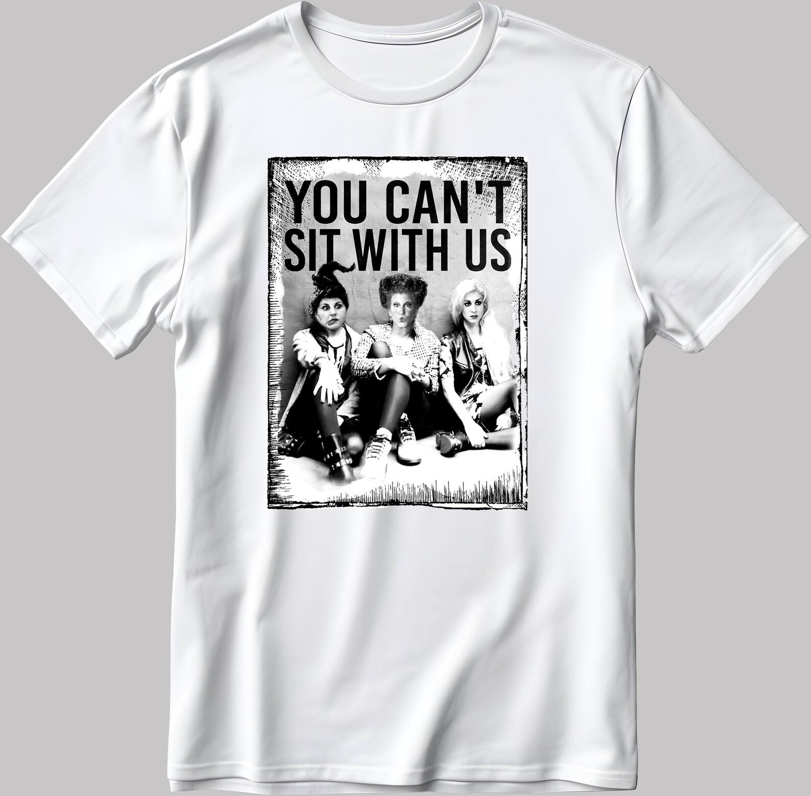 Sanderson Sisters Halloween T-Shirt: You Can t Sit With Us S