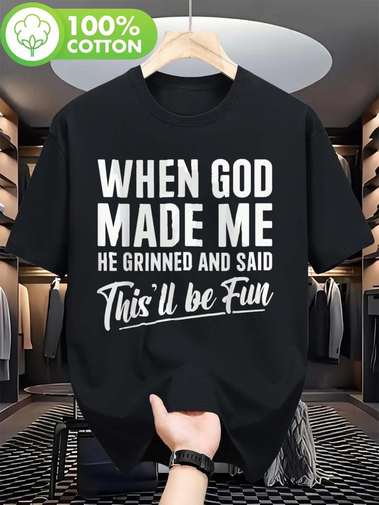 Mens Fun Cotton TShirt When God Made Me He Grinned and Said Thisll Be Fun Quote Casual Round Neck Casual Street Trend