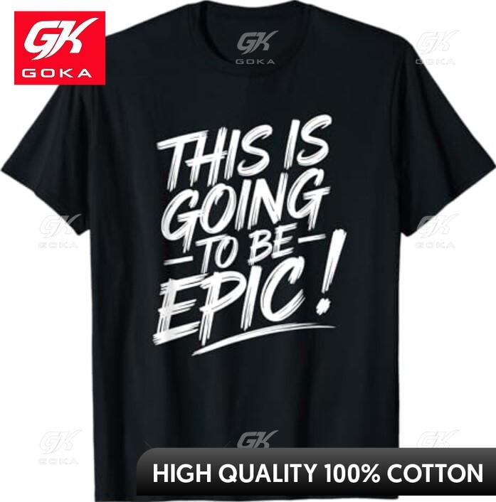 

Epic Motivational Quote This Is Going To Be Epic Humorous Graphic Short Sleeve Breathable Cotton T Shirt Daily Wear S