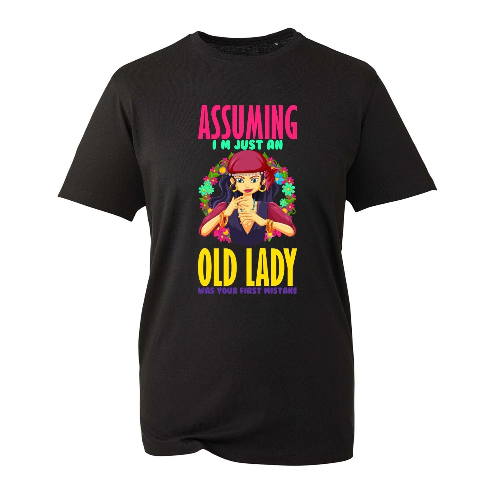 Assuming I m Just An Old Lady Was Your First Mistake T-Shirt, Funny Unisex Top 4XL