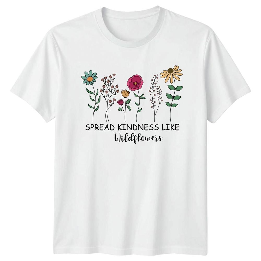 Spread Kindness Like Wildflowers Unisexs TShirt Wildflowers Birthday Gift For Her S