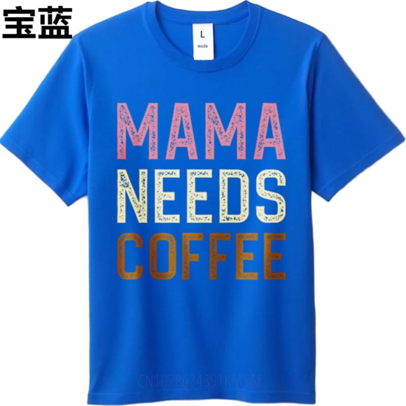 Solid Color For Him Oneck T Shirt Fashion Teeshirt Mama Needs Coffee Everyday For Her Top Tees Quick Dry Shirt Oversized Tshirt