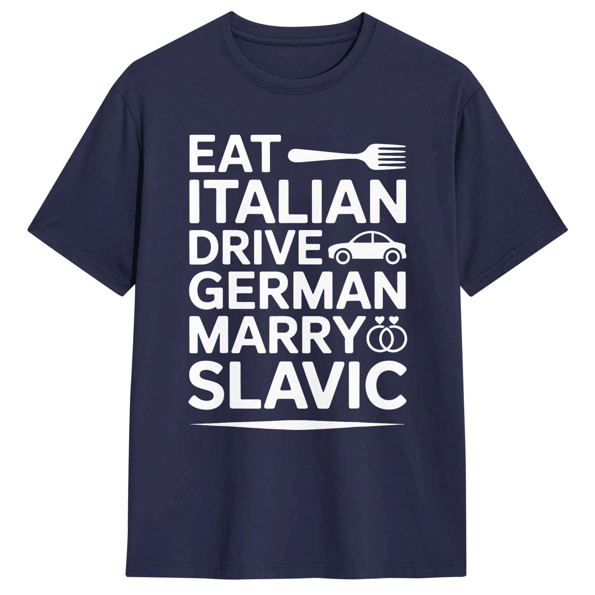 

Unisexs Marry Slavic Eat Italian Drive GerUnisex Funny Quote T Shirts Pure Cotton Top Tees Summer Vintage TShirt O Neck Tee Shirt 4XL