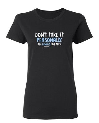Don't Take It Personally Sarcastic Novelty Graphics Funny Womens T-Shirt