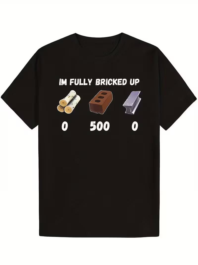 I m Fully Bricked Up Funny T-Shirt- 100% Cotton, Soft& Comfortable, Short Slee L