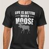 Life Is Better With A Moose Graphic Tee For Men Casual Short Sleeve Cotton Tshirt