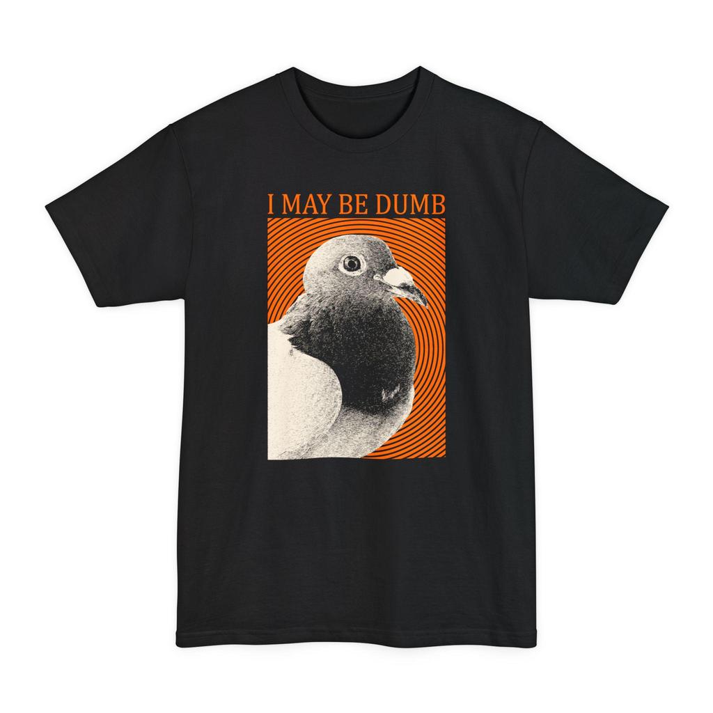 LONG SIZE SHIRT I May Be Dumb Pigeon T-Shirt