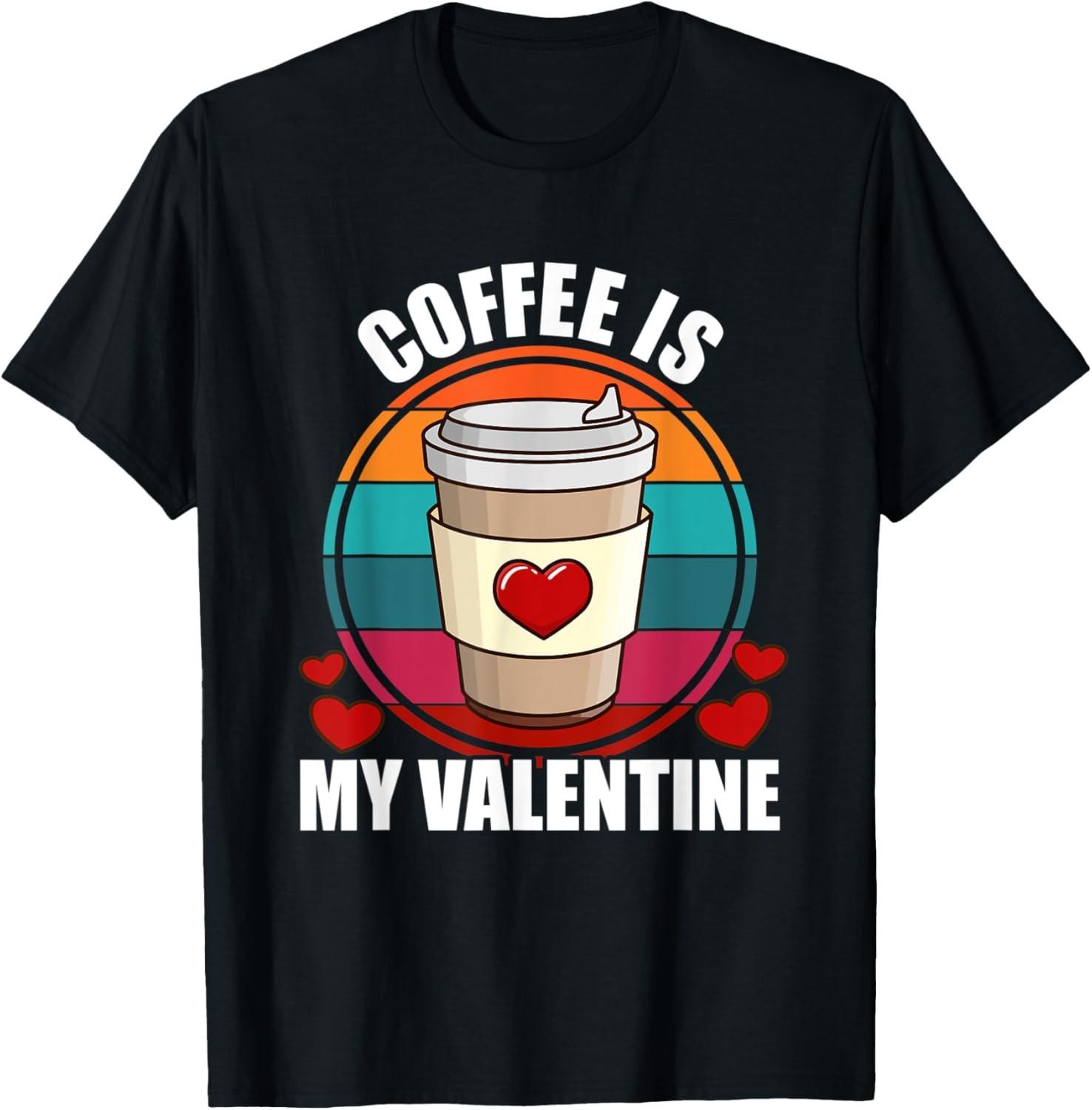 Coffee Is My Valentine Coffee Lover Valentine s Day T-Shirt S