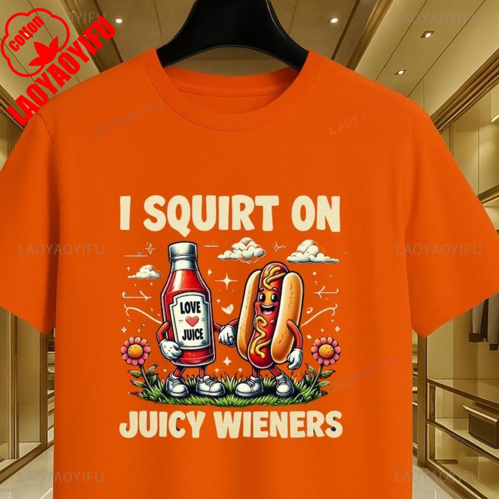 I Squirt On Juicy Wieners Printed TShirt Raunchy Humor Tee Inappropriate Meme Prank Gift Cute Gag Exchange Comfort Apparel