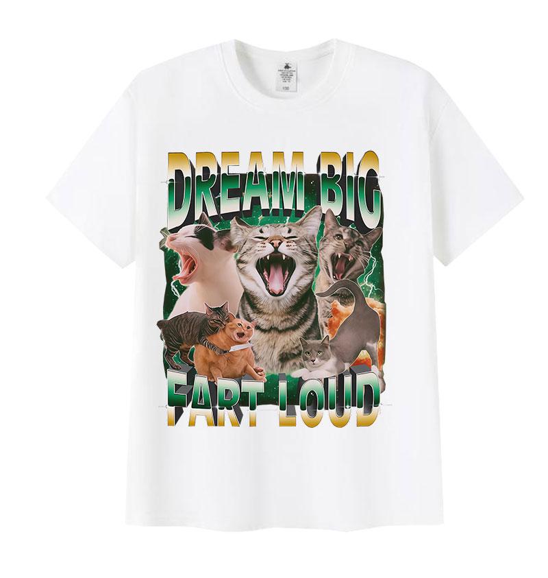 Dream Big Fart Loud Funny Cat Meme Graphic T Shirts Men Women Vintage Cotton T Shirt Casual Oversized Short Sleeve Tops T-shirts