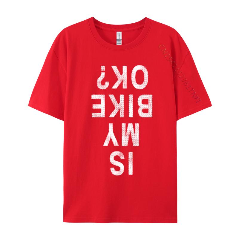 Is My Bike Ok Funny Mountain Bike Casual Birthday Crazy Tops Shirt On Sale Cotton Fabric Sweatshirts Unisex Tshirts S
