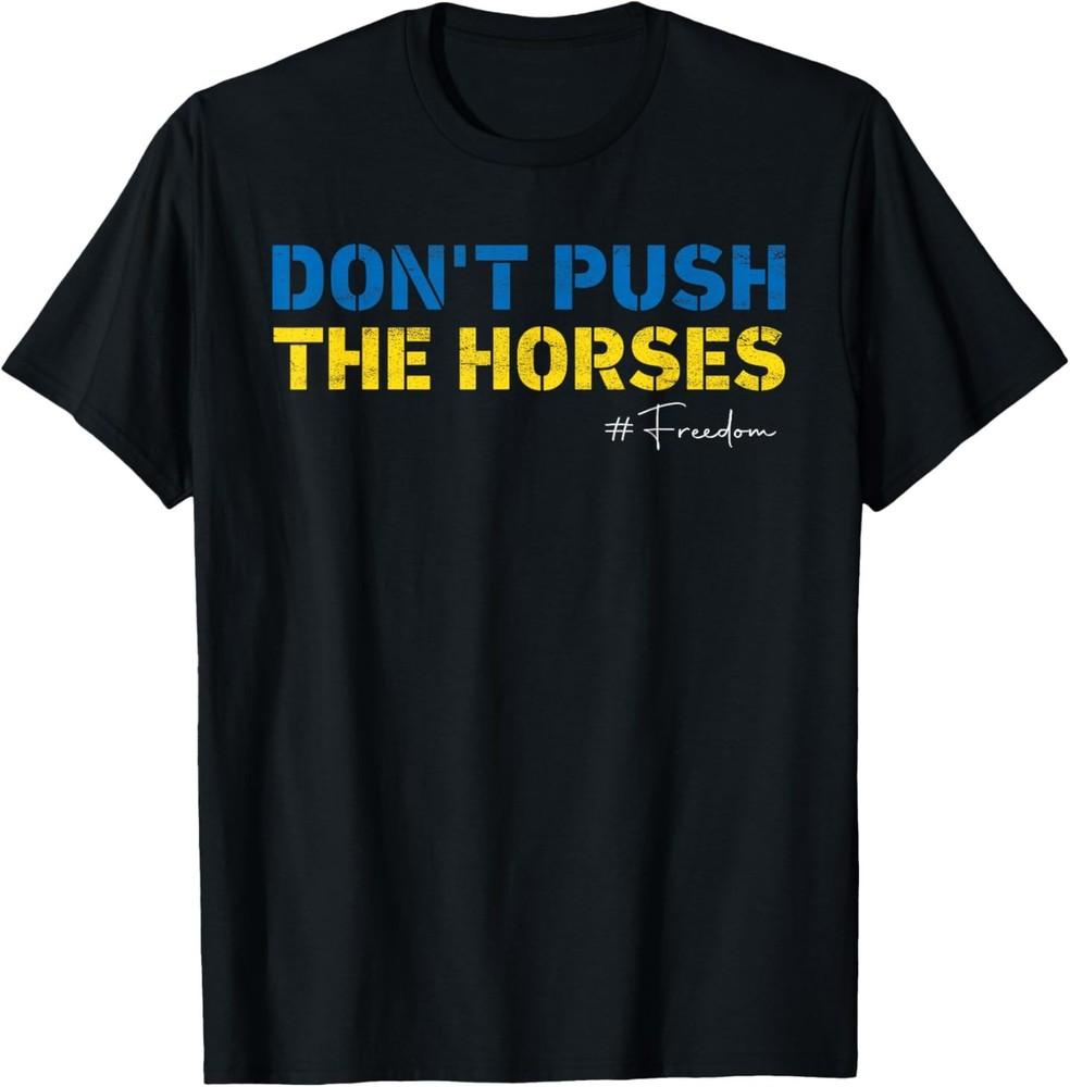 

Don’t Push the Horses Funny Meme Quote for Sarcastic Minds T-Shirt Unisex T-Shirt XXXXL