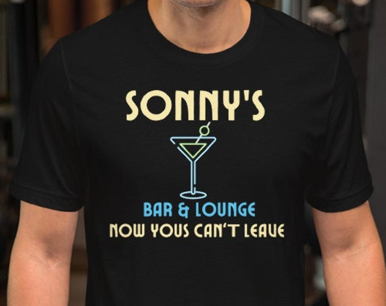 Sonny s Bar And Loungs Now Yous Can t Leave Unisex T-Shirt S