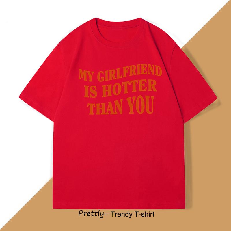 

My Girlfriend Is Hotter Than You T-Shirt for Men Valentine s Day T Shirt Fun Boyfriend Tee Shirt Cotton Short Sleeve Tshirt S