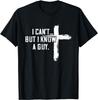 100 Cotton I Cant But I Know A Guy Jesus Cross Funny Christian T Golf Gift Tshirt For Unisex And Unisex