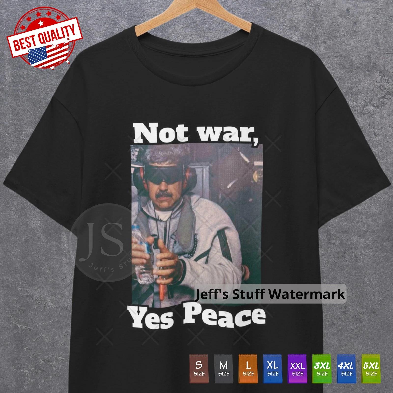Nicolas Maduro Captured Not War Yes Peace T Shirt Funny Humor Graphic Tee 4XL