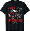 Can't Hear You I'm Gaming Funny Gift For Gamers Tee Unisex T-Shirt