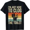 I'm Just Here To Clog The Toilet Graphic Tee for Men