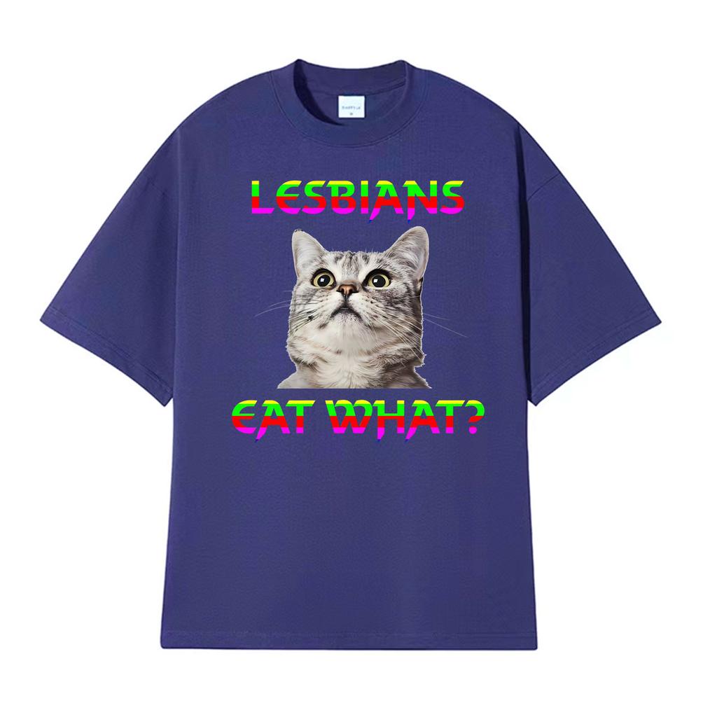 Lesbians Eat What Cat Funny Meme Tshirts Unisex Women Summer Tops ONeck Loose T Shirt Harajuku Gothic Hot Sale Tshirt Streetwear