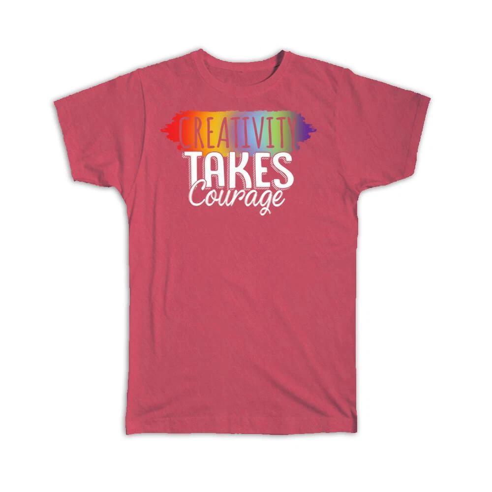 

Gift T-Shirt : Creativity Takes Courage Sign For Painter Artist Arts Rainbow S