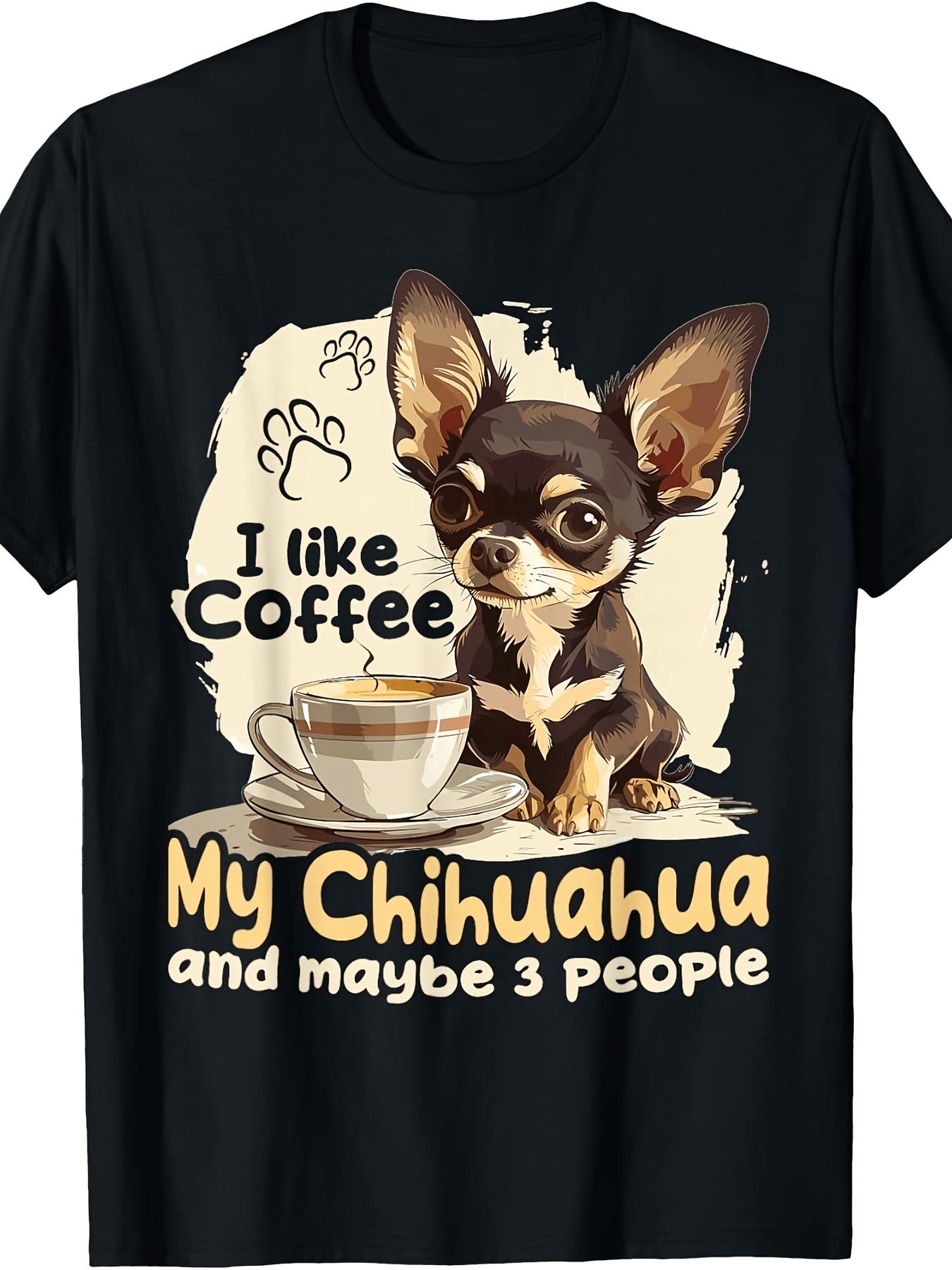 Fun Chihuahua Chiwawa Dog Coffee I Like Coffee My Chihuahua Gift Unisex T Shirt S разноцветный