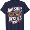 Aw Ship Its A Besties Trip 2025 Friends Vacay Cruise T Shirt