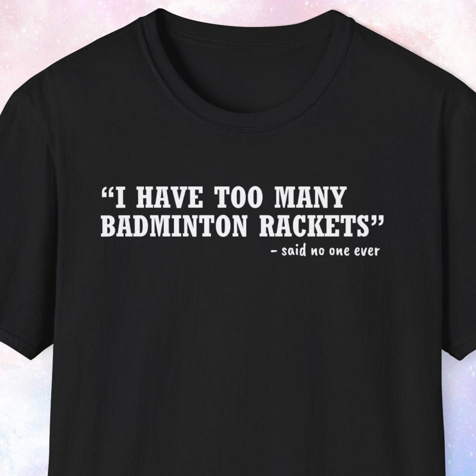 I Have Too Many Badminton Rackets Shirt, Badminton Shirt, Badminton Lover Gift, Badminton Player Gift, Badminton Gifts 2XL