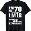 Jag är inte 70 jag är 18 med 52 års erfarenhet T-shirt