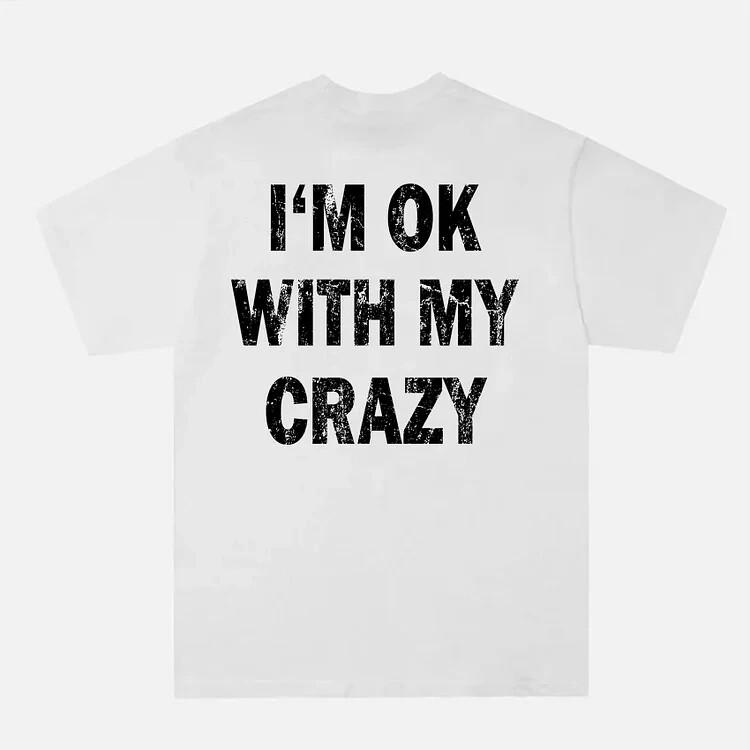 Casual I‘m Ok With My Crazy Graphic Print Short Sleeve 100% Cotton T-Shirt