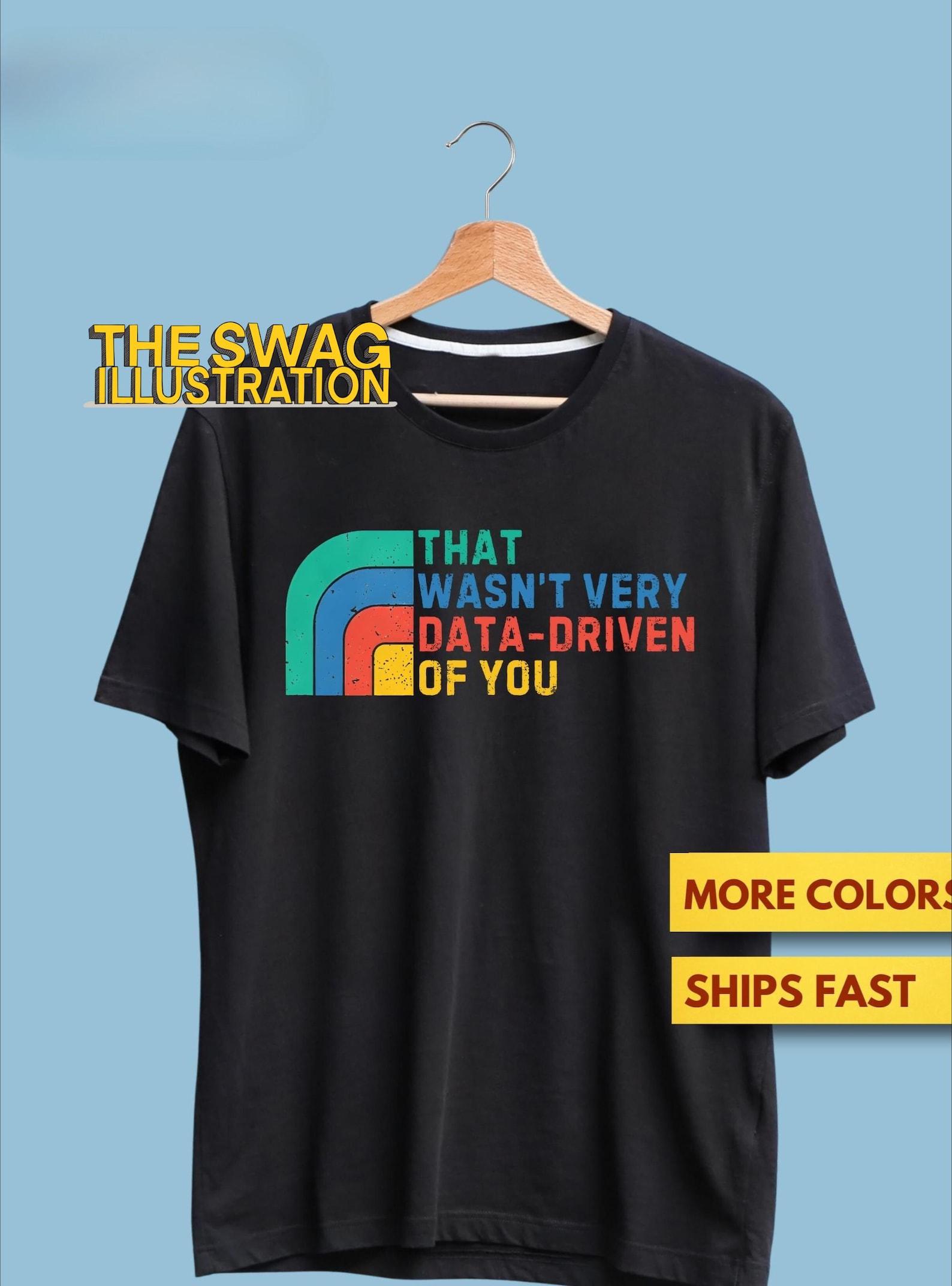 That Wasn t Really Data Driven Of You Data AnalysT shirt, Retro Shirt, Funny Data,Sarcasm, GifT shirt, Data Scientist Ultra Soft Premium Tee L