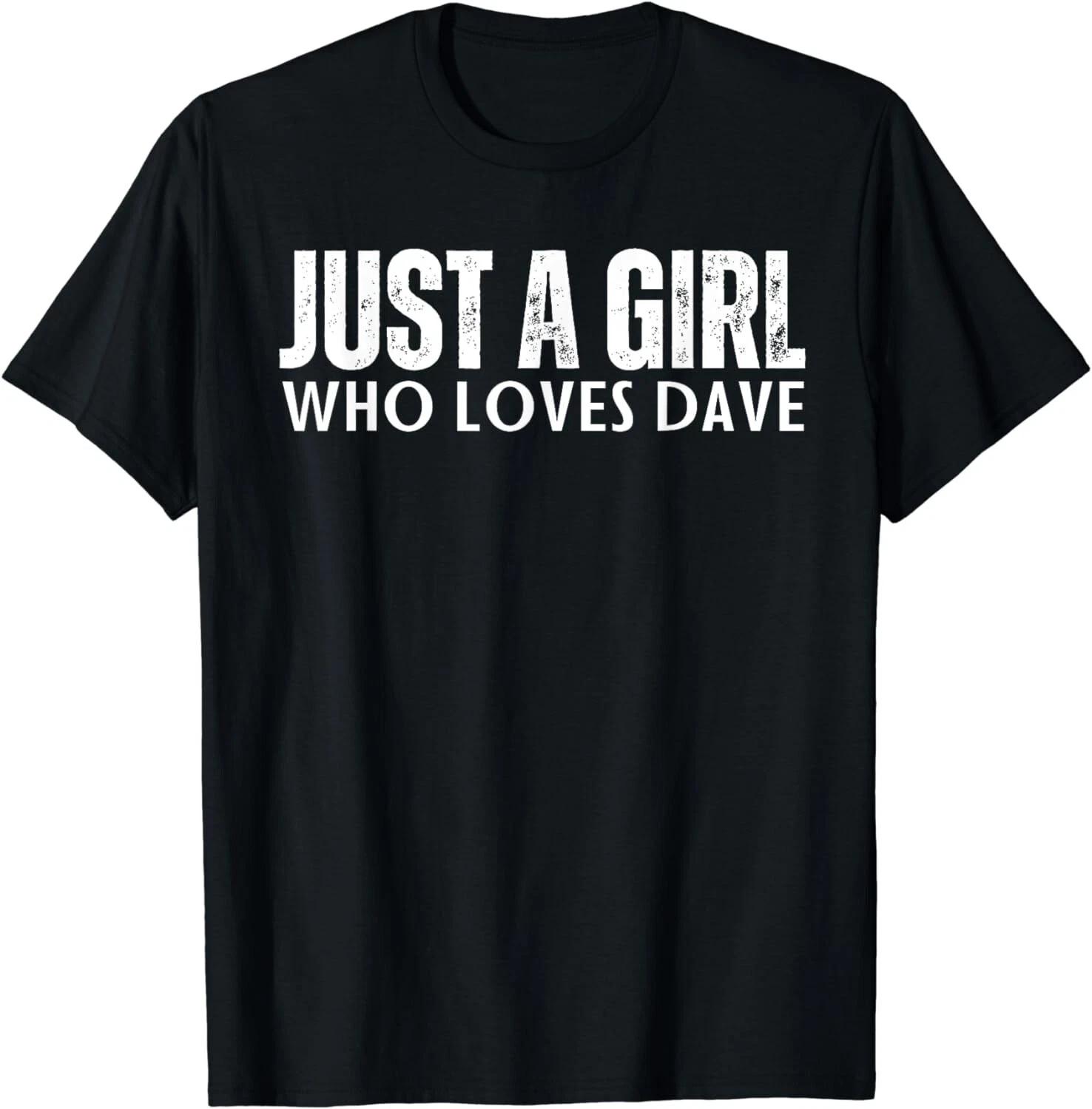 

Just A Girl who loves Dave Gift Unisex T-Shirt S