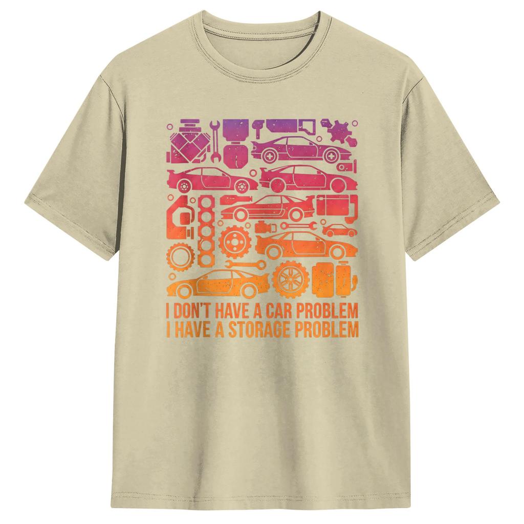 I Dont Have a Car Problem I Have a Storage Problem Unisexs T Shirts Funny Tees Short Sleeve TShirt Cotton Birthday Gift Clothes