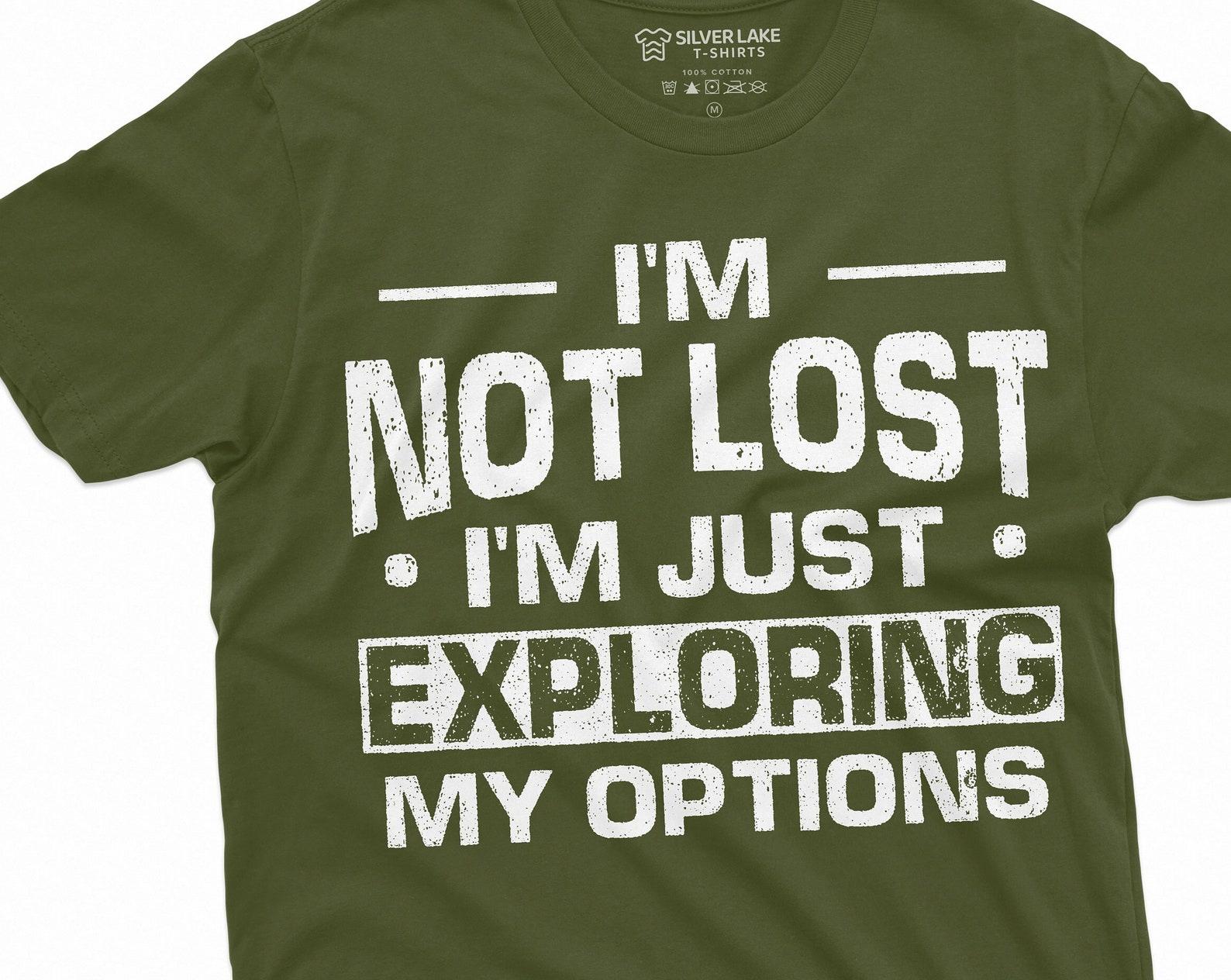 Funny Exploration T-shirt I am not Lost Tee shirt Mens Womens Unisex Camping Nature woods summer T-shirt 3XL