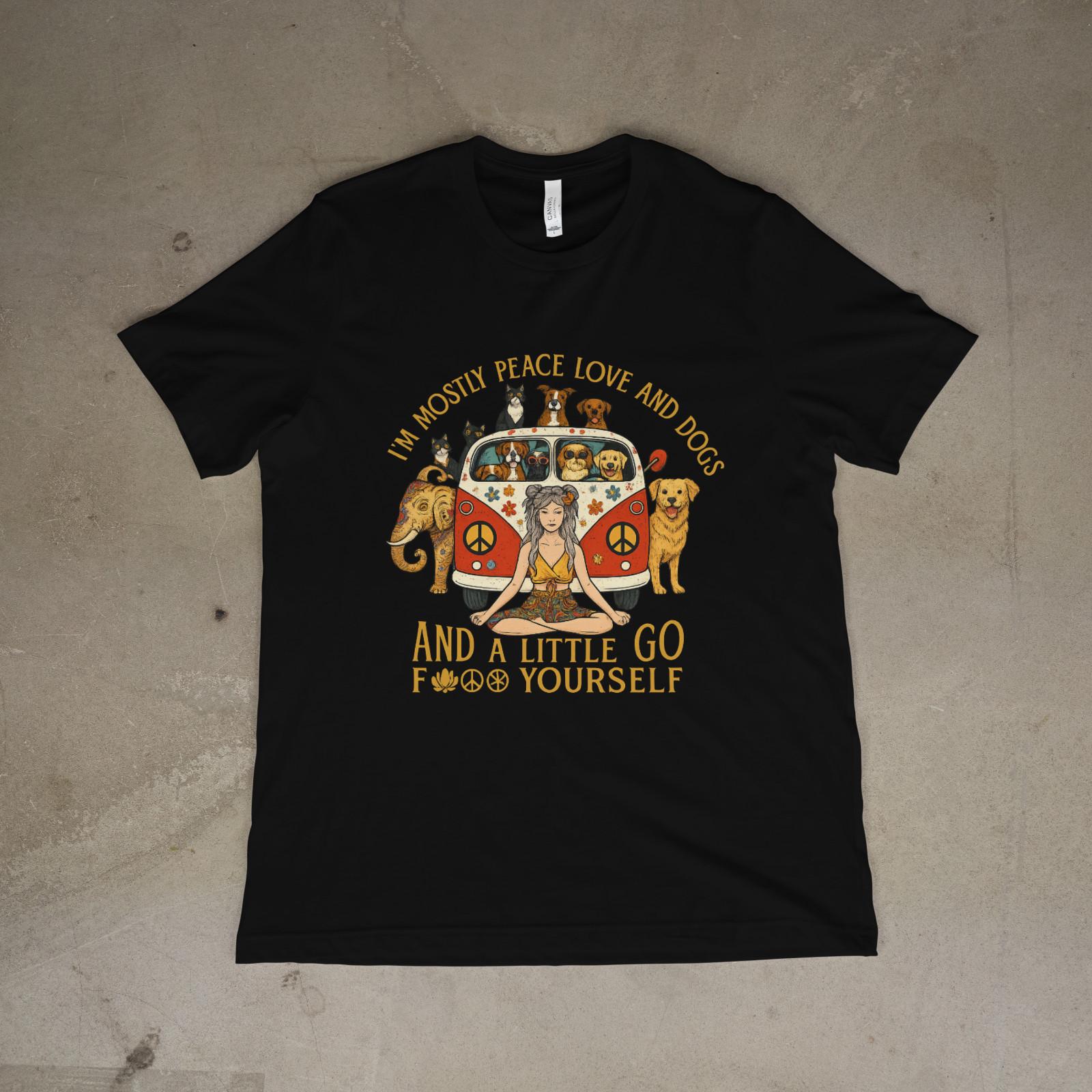 Mostly Peace Love and Dogs And a Little Go F Yourself Funny Dog T-Shirt XXXL
