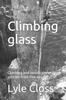 The Climbing Glass : Climbing and Mountaineering Articles from Five Decades Book