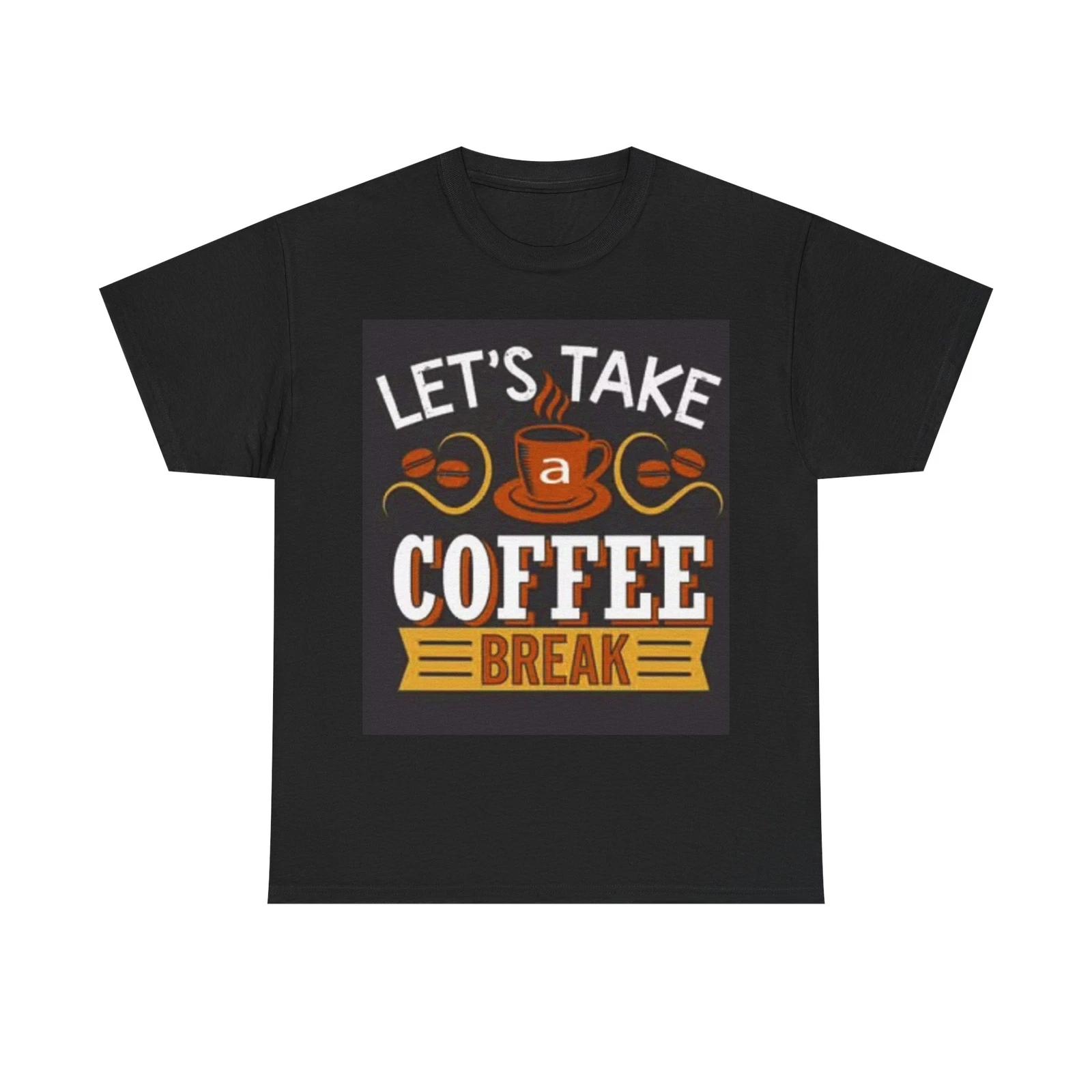 Men s and Women s T-shirts Lets Take A Coffee Break XXL